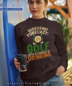 Golfing With A Chance Of Drinking Shirt Sweatshirt