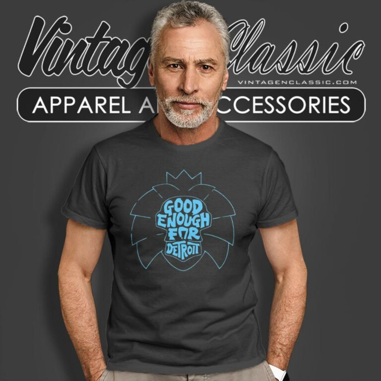 Good Enough For Detroit T Shirt Good Enough For Detroit T Shirt