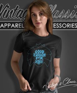 Good Enough For Detroit Shirt 6 Good Enough For Detroit Women T Shirt