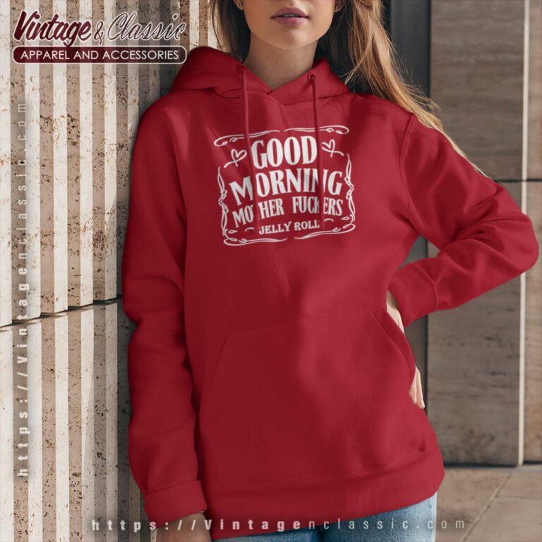 Good Morning Mother Fuckers Jelly Roll Hoodie Good Morning Mother Fuckers Jelly Roll Hoodie