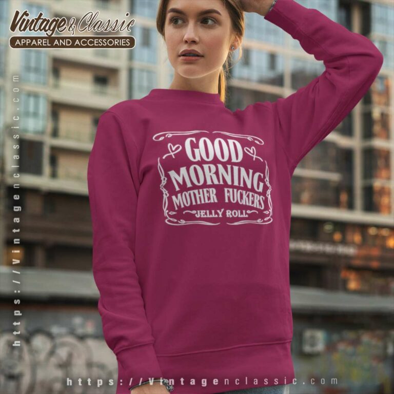 Good Morning Mother Fuckers Jelly Roll Sweatshirt Good Morning Mother Fuckers Jelly Roll Sweatshirt