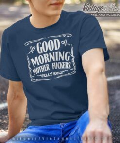 Good Morning Mother Fuckers Jelly Roll Shirt 5 Good Morning Mother Fuckers Jelly Roll T Shirt