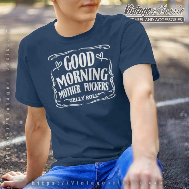 Good Morning Mother Fuckers Jelly Roll T Shirt Good Morning Mother Fuckers Jelly Roll T Shirt