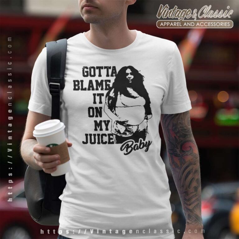 Gotta Blame It On My Juice Baby Lizzo T Shirt Gotta Blame It On My Juice Baby Lizzo T Shirt