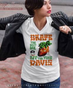Grape Davis The Best Wr And Burt Off The Vine Shirt 4 Grape Davis The Best Wr And Burt Off The Vine V Neck TShirt