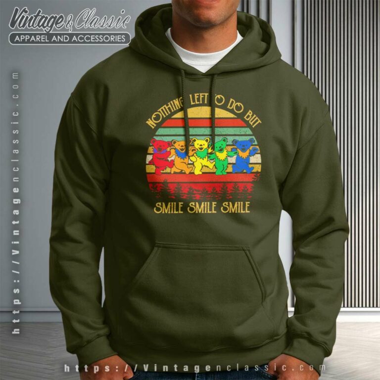 Grateful Bears Shirt Nothing Left To Do But Smile Hoodie Grateful Bears Shirt Nothing Left To Do But Smile Hoodie