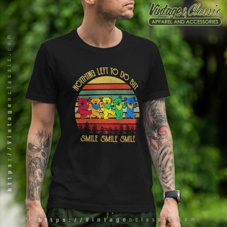 Grateful Bears Shirt Nothing Left To Do But Smile T Shirt Grateful Bears Shirt Nothing Left To Do But Smile T Shirt