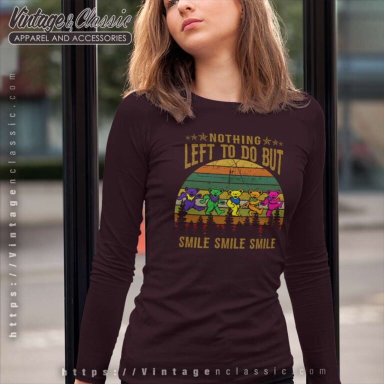 Grateful Dead Shirt Bears Nothing Left To Do But Smile Long Sleeve Tee Grateful Dead Shirt Bears Nothing Left To Do But Smile Long Sleeve Tee