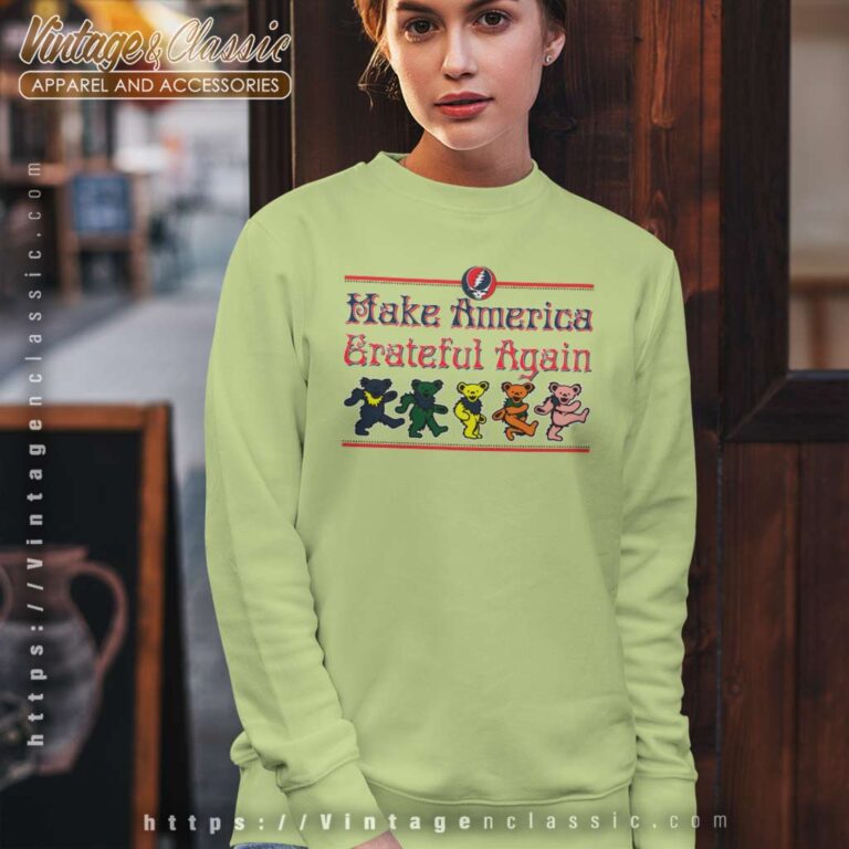 Grateful Dead Shirt Make America Grateful Again Sweatshirt Grateful Dead Shirt Make America Grateful Again Sweatshirt