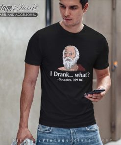 Greek Philosophy Philosophical Shirt I Drank What Socrates 399 Bc 6 Greek Philosophy Philosophical Shirt I Drank What Socrates 399 Bc T Shirt