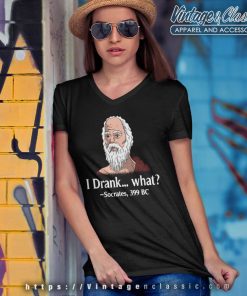 Greek Philosophy Philosophical Shirt I Drank What Socrates 399 Bc 4 Greek Philosophy Philosophical Shirt I Drank What Socrates 399 Bc V Neck TShirt