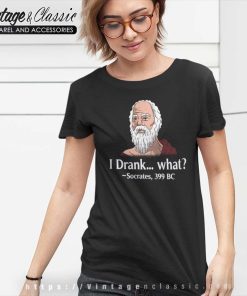 Greek Philosophy Philosophical Shirt I Drank What Socrates 399 Bc 5 Greek Philosophy Philosophical Shirt I Drank What Socrates 399 Bc Women TShirt