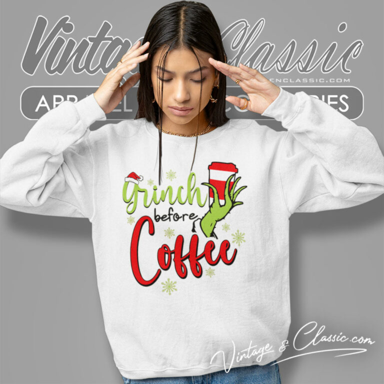 Grinch Before Coffee Christmas Shirt Grinch Christmas Sweatshirt Grinch Before Coffee Christmas Shirt Grinch Christmas Sweatshirt