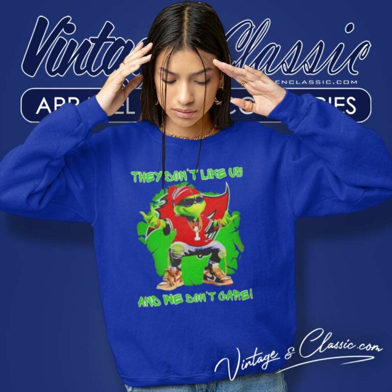 Grinch Buccaneers They Dont Like Us And We Dont Care Sweatshirt Grinch Buccaneers They Dont Like Us And We Dont Care Sweatshirt