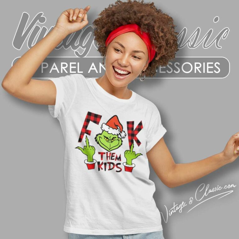 Grinch Christmas Fuck Them Kid Women TShirt Grinch Christmas Fuck Them Kid Women TShirt