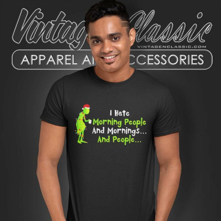 Grinch Christmas I Hate Morning People T Shirt Grinch Christmas I Hate Morning People T Shirt
