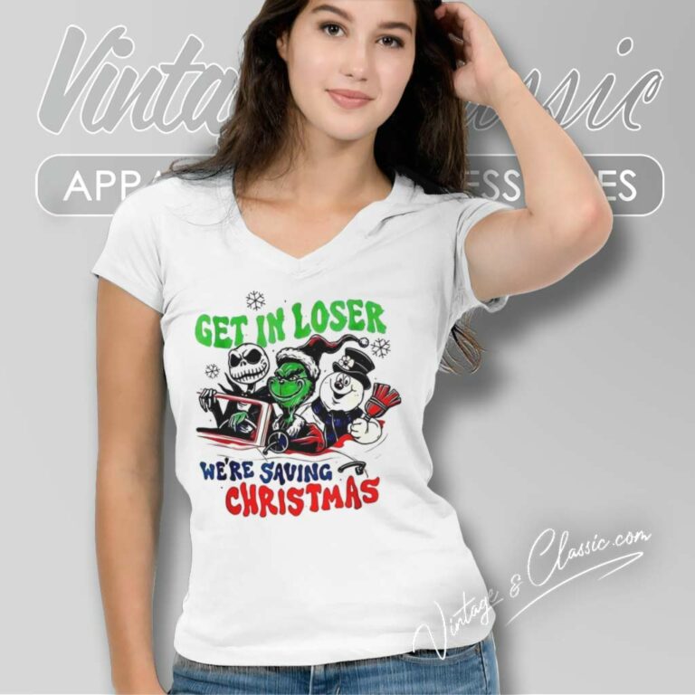 Grinch Get In Loser Were Saving Christmas V Neck TShirt Grinch Get In Loser Were Saving Christmas V Neck TShirt
