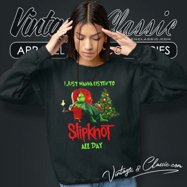 Grinch I Just Wanna Listen To Slipknot All Day Christmas Sweatshirt Grinch I Just Wanna Listen To Slipknot All Day Christmas Sweatshirt