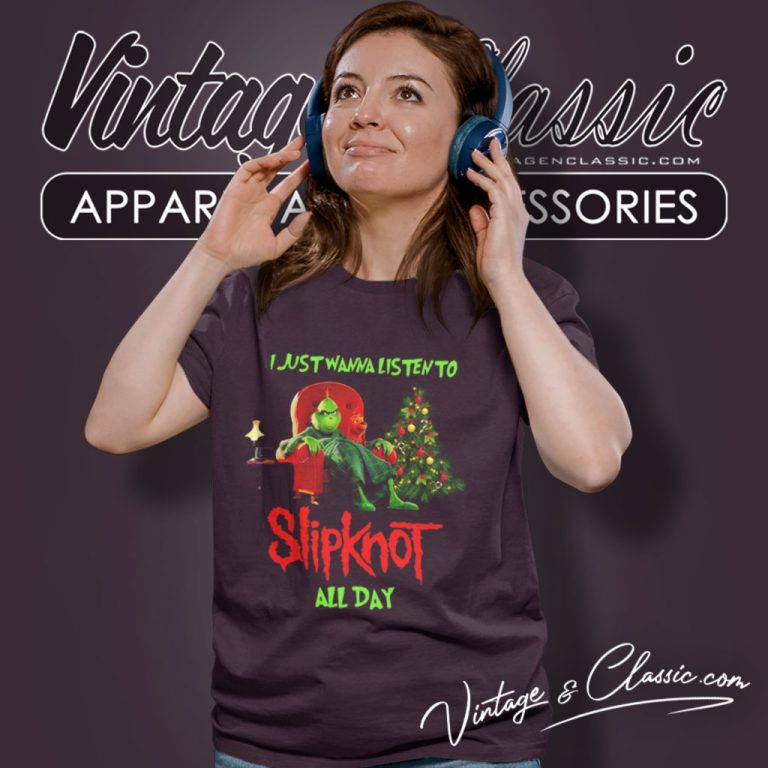 Grinch I Just Wanna Listen To Slipknot All Day Christmas Women T Shirt Grinch I Just Wanna Listen To Slipknot All Day Christmas Women T Shirt