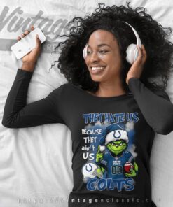 Grinch Indianapolis Colts Christmas Shirt They Hate Us Because They Aint Us Long Sleeve Tee