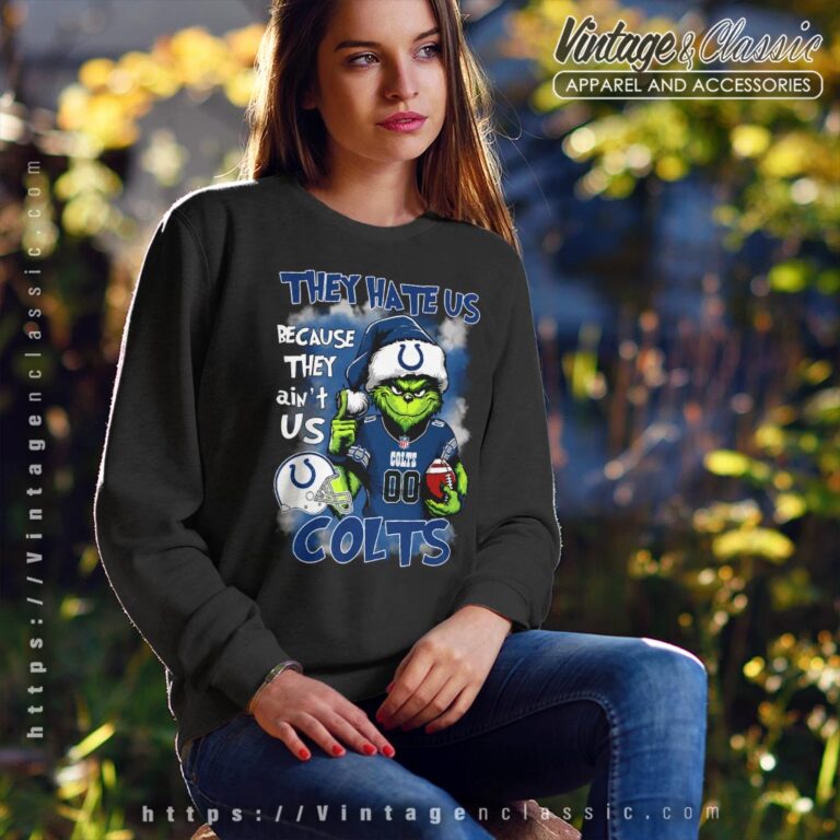 Grinch Indianapolis Colts Christmas Shirt They Hate Us Because They Aint Us Sweatshirt Grinch Indianapolis Colts Christmas Shirt They Hate Us Because They Aint Us Sweatshirt