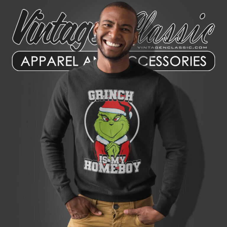 Grinch Is My Homeboy Santa Shirt Grinch Christmas Sweatshirt 1 Grinch Is My Homeboy Santa Shirt Grinch Christmas Sweatshirt 1