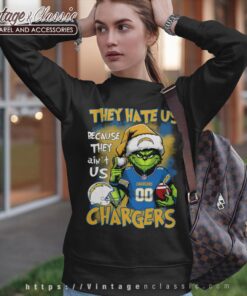 Grinch Los Angeles Chargers Christmas Shirt They Hate Us Because They Aint Us Sweatshirt