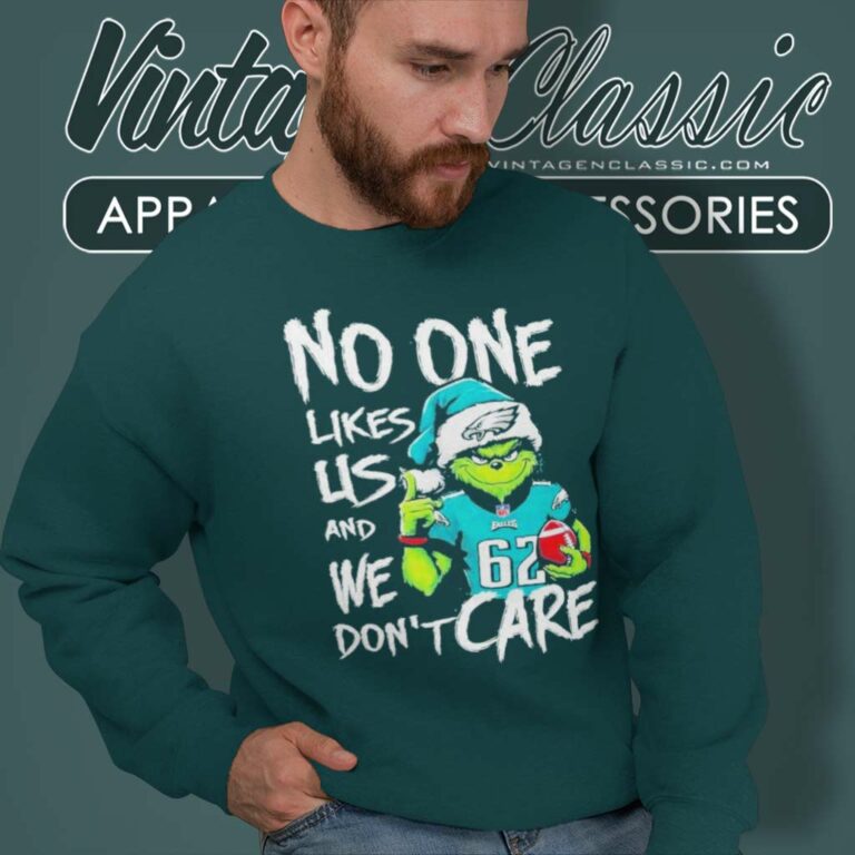 Grinch No One Likes Us And We Dont Care Shirt Philadelphia Eagles Sweatshirt Grinch No One Likes Us And We Dont Care Shirt Philadelphia Eagles Sweatshirt
