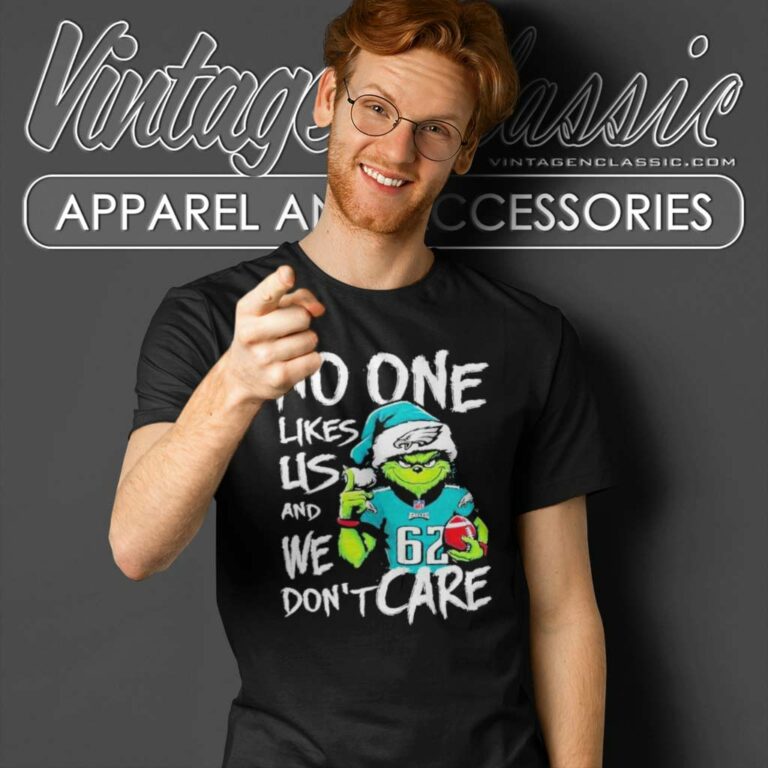 Grinch No One Likes Us And We Dont Care Shirt Philadelphia Eagles T Shirt Grinch No One Likes Us And We Dont Care Shirt Philadelphia Eagles T Shirt