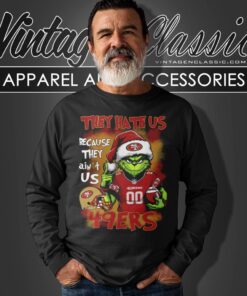 Grinch San Francisco 49ers Christmas Shirt – They Hate Us Because They Aint Us