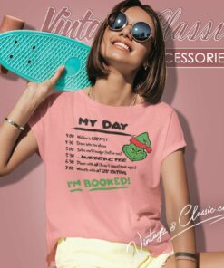 Grinch Schedule Grinch Christmas My Day Im Booked Women TShirt