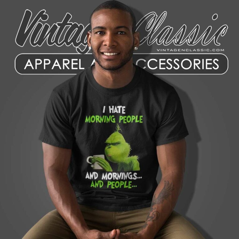 Grinch Shirt I Hate Morning People And Mornings And People T Shirt Grinch Shirt I Hate Morning People And Mornings And People T Shirt