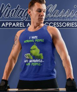 Grinch Shirt I Hate Morning People And Mornings And People Tank Top Racerback