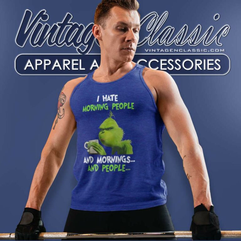 Grinch Shirt I Hate Morning People And Mornings And People Tank Top Racerback Grinch Shirt I Hate Morning People And Mornings And People Tank Top Racerback