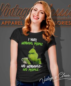 Grinch Shirt I Hate Morning People And Mornings And People Women TShirt