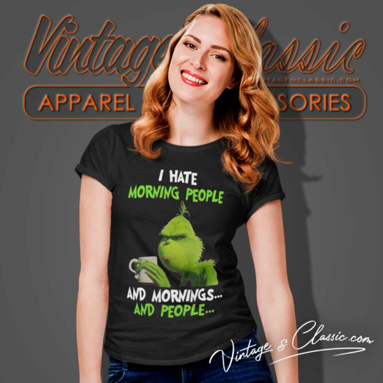 Grinch Shirt I Hate Morning People And Mornings And People Women TShirt Grinch Shirt I Hate Morning People And Mornings And People Women TShirt