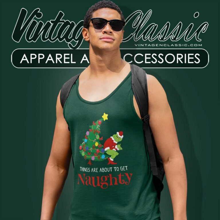 Grinch Stole Christmas Things Are About To Get Naughty Tank Top Racerback Grinch Stole Christmas Things Are About To Get Naughty Tank Top Racerback