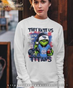 Grinch Tennessee Titans Christmas Shirt They Hate Us Because They Aint Us Sweatshirt