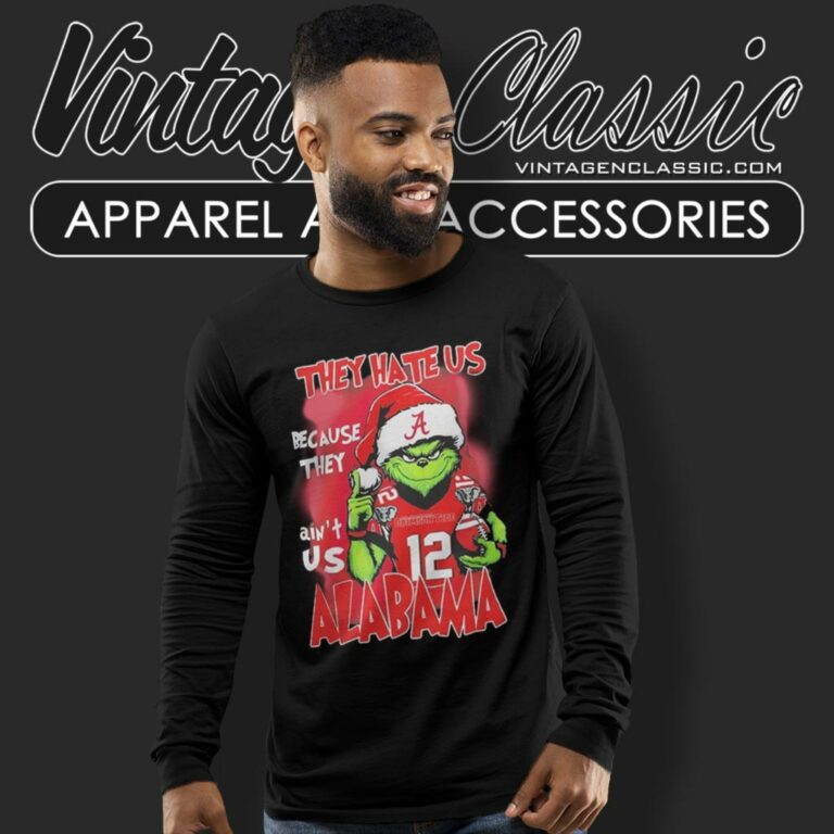 Grinch They Hate Us Because They Aint Us Alabama Crimson Tide Christmas Long Sleeve Tee Grinch They Hate Us Because They Aint Us Alabama Crimson Tide Christmas Long Sleeve Tee
