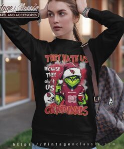 Grinch They Hate Us Because They Aint Us Arizona Cardinals Shirt Sweatshirt