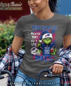 Grinch They Hate Us Because They Aint Us Buffalo Bills Christmas Shirt Women T shirt