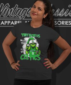 Grinch They Hate Us Because They Aint Us Celtics Women TShirt