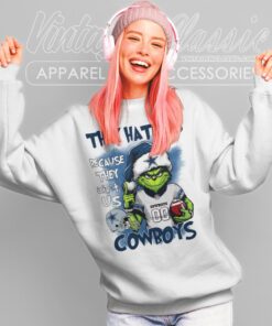 Grinch They Hate Us Because They Aint Us Dallas Cowboys Shirt Sweatshirt