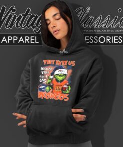 Grinch They Hate Us Because They Aint Us Denver Broncos Christmas Shirt Hoodie