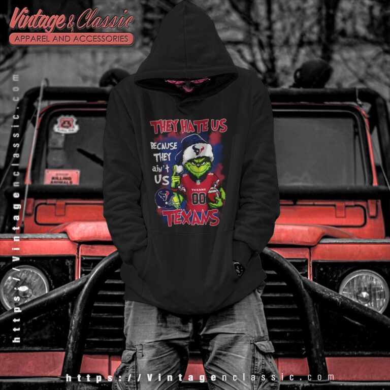 Grinch They Hate Us Because They Aint Us Houston Texans Shirt Hoodie Grinch They Hate Us Because They Aint Us Houston Texans Shirt Hoodie