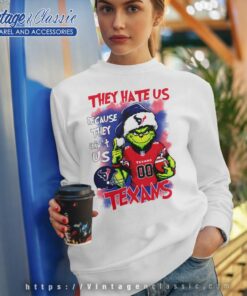 Grinch They Hate Us Because They Aint Us Houston Texans Christmas Shirt