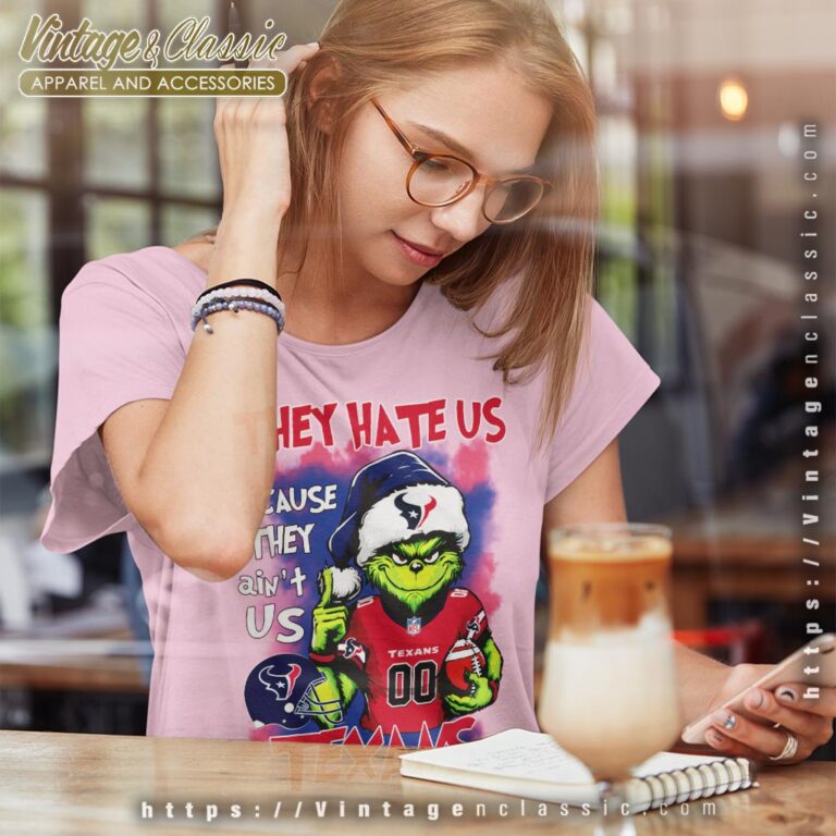 Grinch They Hate Us Because They Aint Us Houston Texans Shirt Women T shirt Grinch They Hate Us Because They Aint Us Houston Texans Shirt Women T shirt