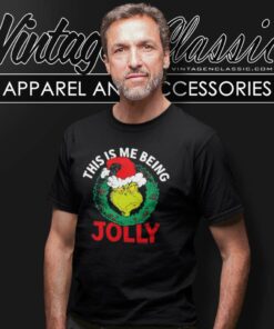 Grinch This Is Me Being Jolly T Shirt