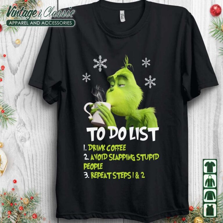 Grinch To Do List Shirt Grinch Drink Coffee Avoid Slapping Stupid People Christmas T shirt Grinch To Do List Shirt Grinch Drink Coffee Avoid Slapping Stupid People Christmas T shirt