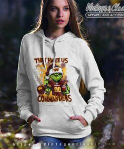 Grinch Washington Commanders Christmas Shirt They Hate Us Because They Aint Us Hoodie